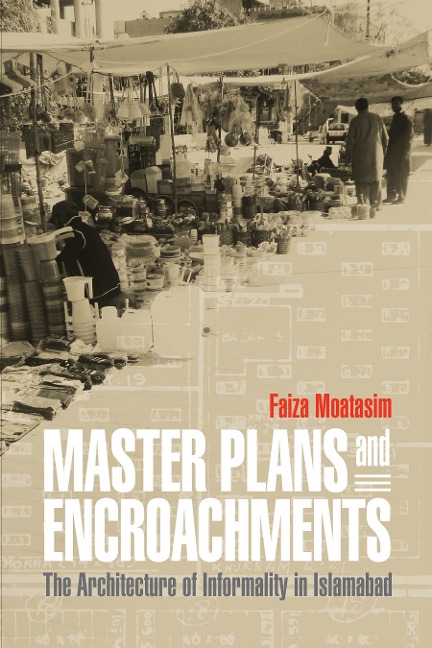 Master Plans and Encroachments: The Architecture of Informality in Islamabad
