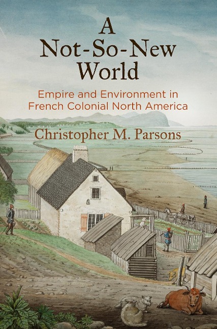 A Not-So-New World: Empire and Environment in French Colonial North America