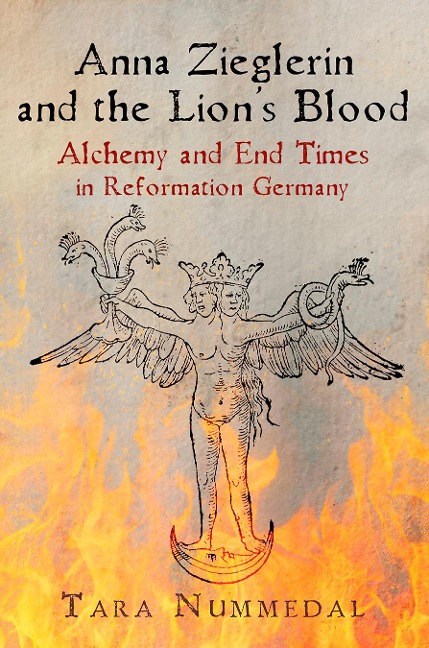 Anna Zieglerin and the Lions Blood: Alchemy and End Times in Reformation Germany