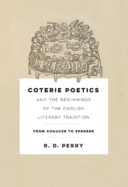 Coterie Poetics and the Beginnings of the English Literary Tradition: From Chaucer to Spenser
