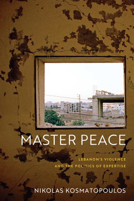 Master Peace: Lebanons Violence and the Politics of Expertise