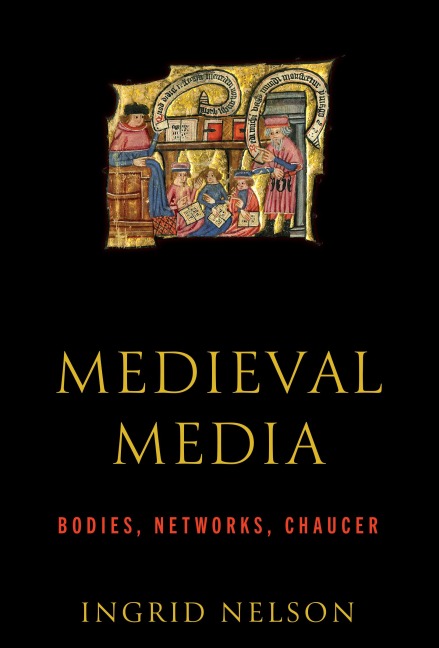 Medieval Media: Bodies, Networks, Chaucer
