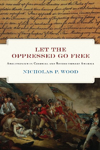 Let the Oppressed Go Free: Abolitionism in Colonial and Revolutionary America