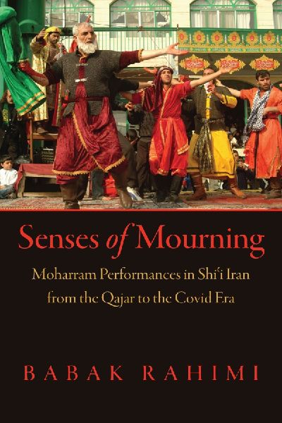 Senses of Mourning: Moharram Performances in Shi?i Iran from the Qajar to the Covid Era