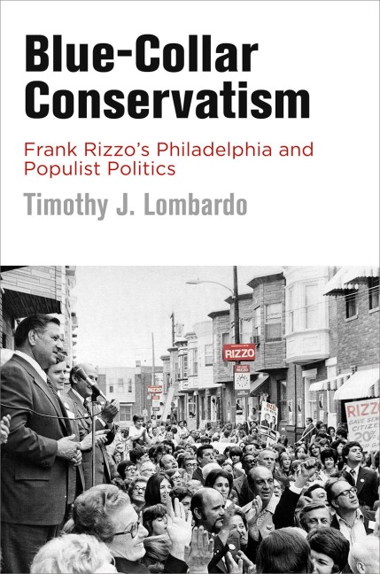 Blue-Collar Conservatism: Frank Rizzos Philadelphia and Populist Politics