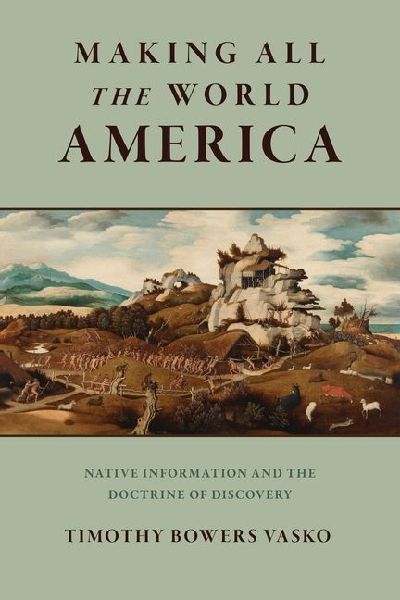 Making All the World America: Native Information and the Doctrine of Discovery
