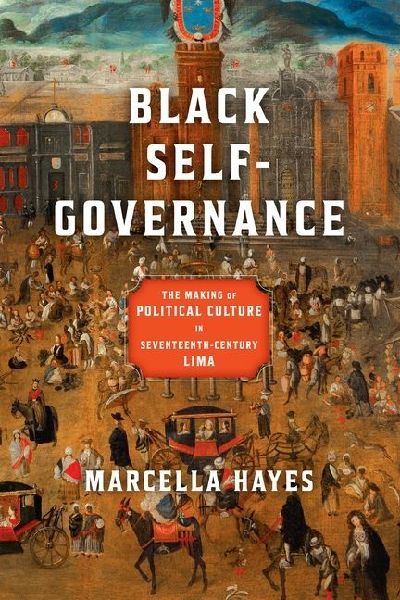 Black Self-Governance: The Making of Political Culture in Seventeenth-Century Lima