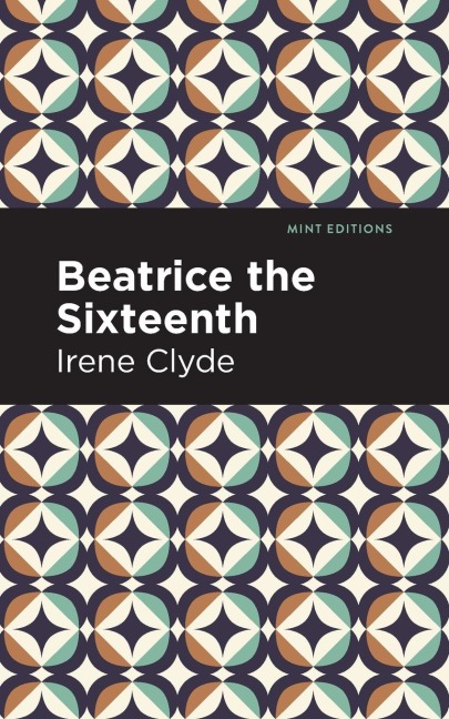 Beatrice the Sixteenth: Being the Personal Narrative of Mary Hatherley, M.B., Explorer and Geographer