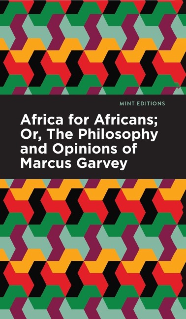 Africa for Africans: Or, The Philosophy and Opinions of Marcus Garvey