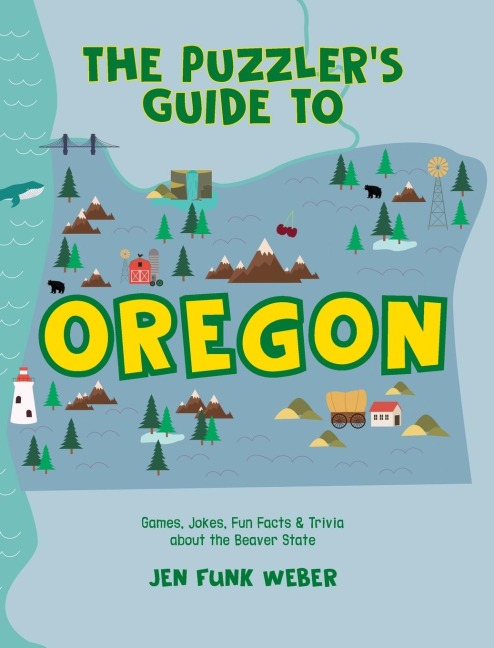 The Puzzler's Guide to Oregon: Games, Jokes, Fun Facts & Trivia about the Beaver State
