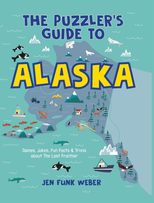 The Puzzler's Guide to Alaska: Games, Jokes, Fun Facts & Trivia about The Last Frontier