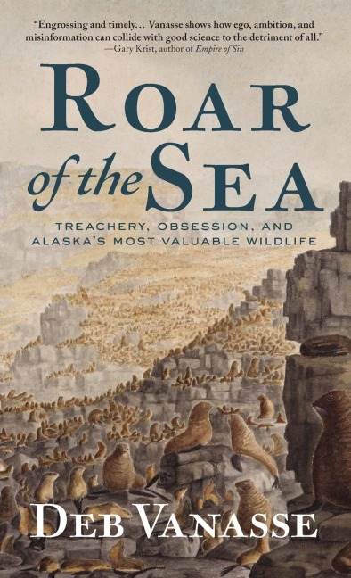 Roar of the Sea: Treachery, Obsession, and Alaskas Most Valuable Wildlife