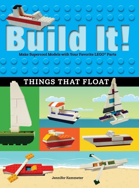 Build It! Things That Float: Make Supercool Models with Your Favorite LEGO® Parts