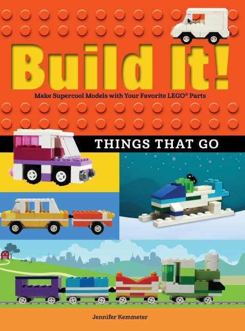 Build It! Things That Go: Make Supercool Models with Your Favorite LEGO® Parts