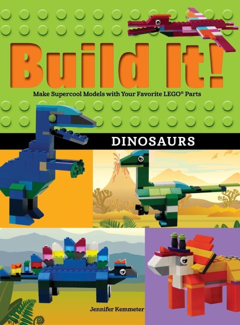 Build It! Dinosaurs: Make Supercool Models with Your Favorite LEGO® Parts