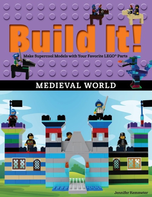 Build It! Medieval World: Make Supercool Models with Your Favorite LEGO® Parts