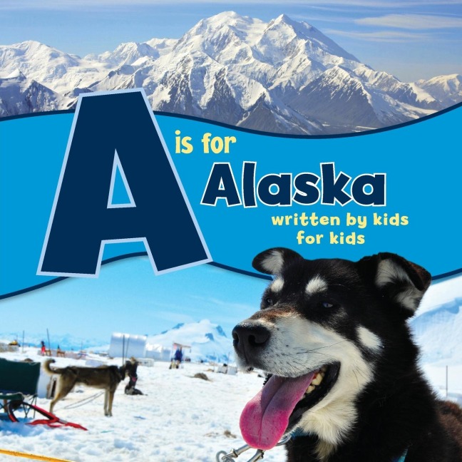 A is for Alaska: Written by Kids for Kids