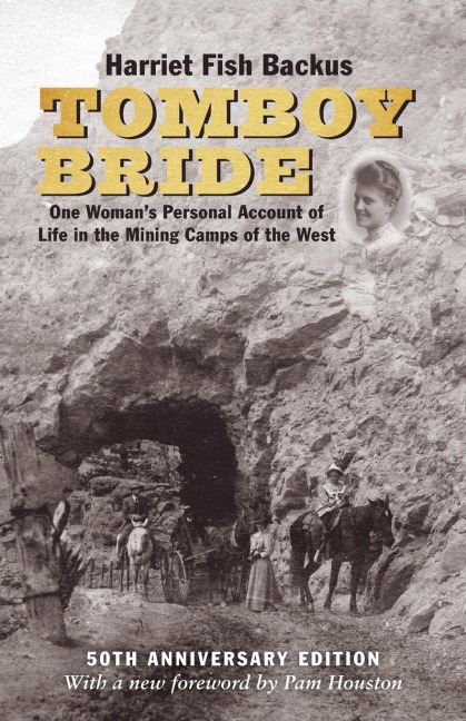 Tomboy Bride, 50th Anniversary Edition: One Womans Personal Account of Life in Mining Camps of the West