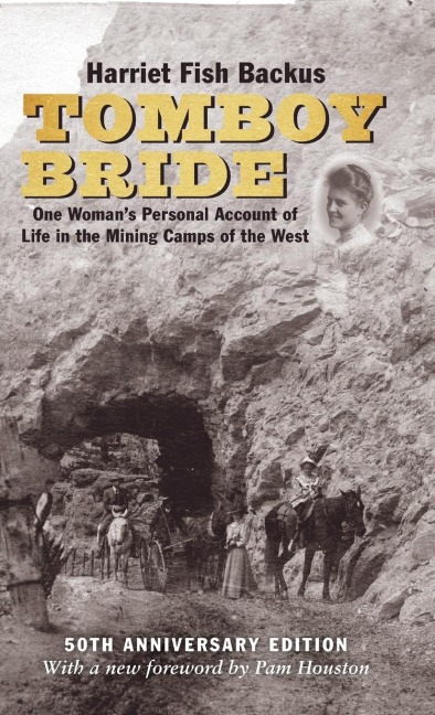 Tomboy Bride, 50th Anniversary Edition: One Womans Personal Account of Life in Mining Camps of the West