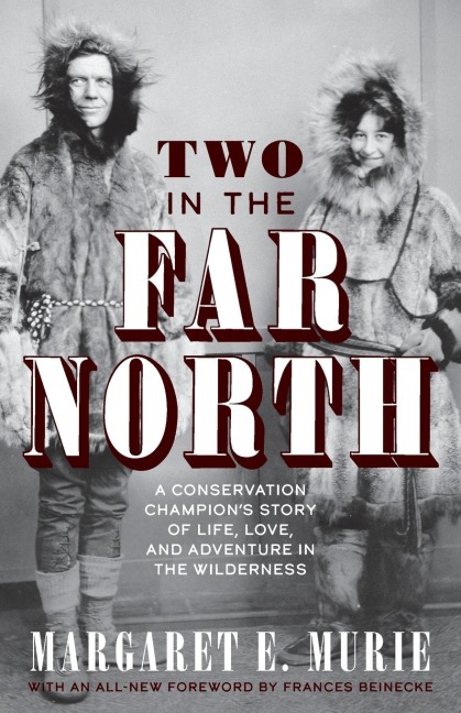 Two in the Far North, Revised Edition: A Conservation Champions Story of Life, Love, and Adventure in the Wilderness
