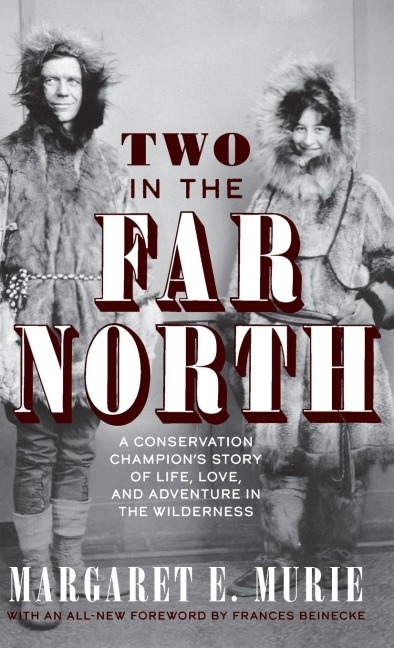 Two in the Far North, Revised Edition: A Conservation Champions Story of Life, Love, and Adventure in the Wilderness