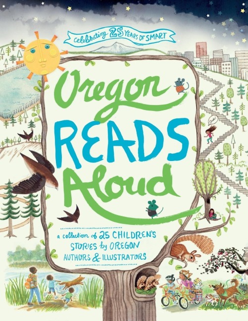 Oregon Reads Aloud: A Collection of 25 Childrens Stories by Oregon Authors and Illustrators
