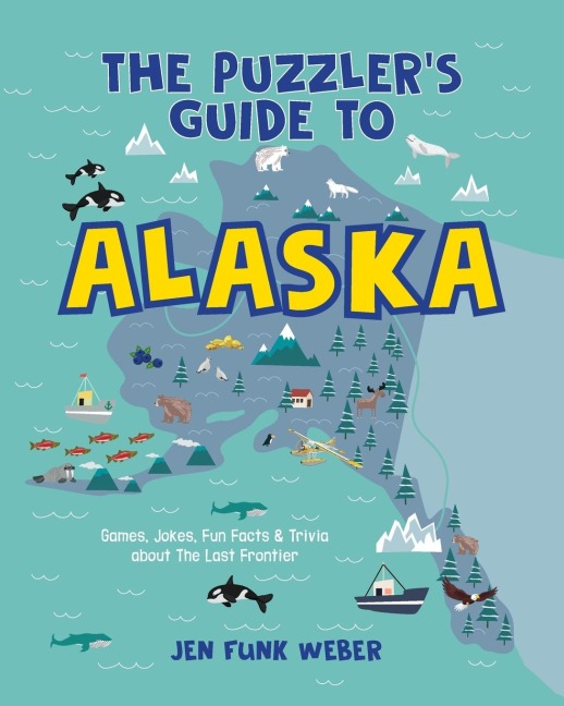 The Puzzlers Guide to Alaska: Games, Jokes, Fun Facts & Trivia about The Last Frontier