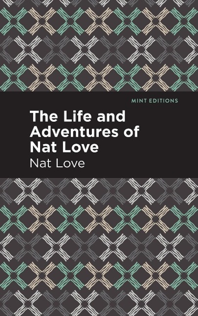 The Life and Adventures of Nat Love: A True History of Slavery Days