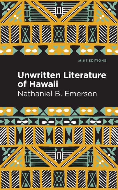 Unwritten Literature of Hawaii: The Sacred Songs of the Hula