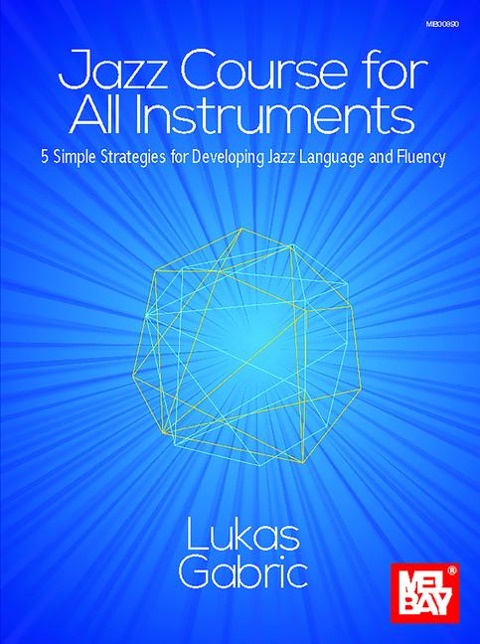 Jazz Course for All Instruments 5 Simple Strategies for Developing Jazz Language and Fluency
