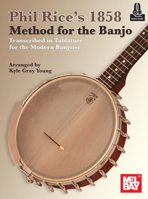 Phil Rices 1858 Method for the Banjo: Transcribed in Tablature for the Modern Banjoist