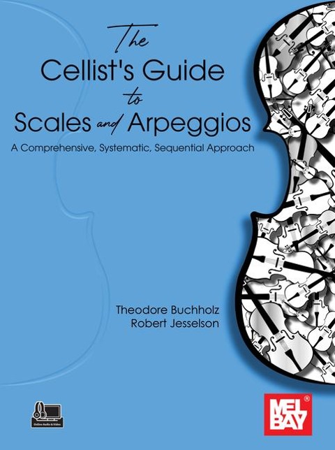 The Cellists Guide to Scales and Arpeggios: A Comprehensive, Systematic, Sequential Approach
