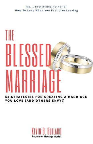 The Blessed Marriage 52 Strategies for Creating a Marriage You Love (and Others Envy!)