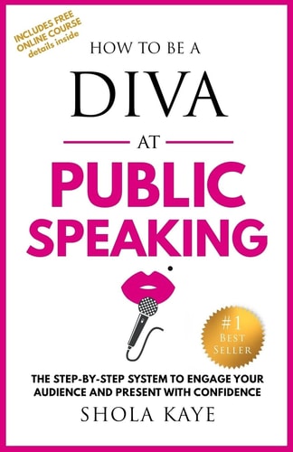 How to Be a DIVA at Public Speaking The Step-By-step System to Engage Your Audience and Present with Confidence