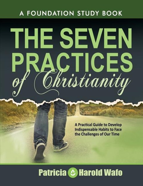 The Seven practice of Christianity: A practical guide to develop seven indispensable habits to face the challenges of our time
