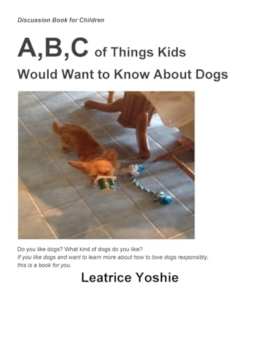 Discussion Book for Children A, B, C of Things Kids Would Want to Know About Dogs