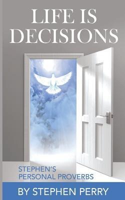 Life Is Decisions: Stephens Personal Proverbs