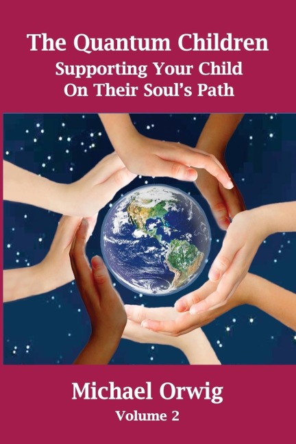 The Quantum Children: Supporting Your Child On Their Souls Path