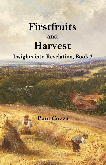 Firstfruits and Harvest: Insights into Revelation, Book 3