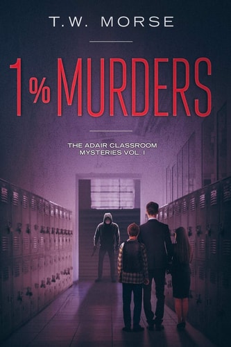 1% Murders The Adair Classroom Mysteries Vol. I