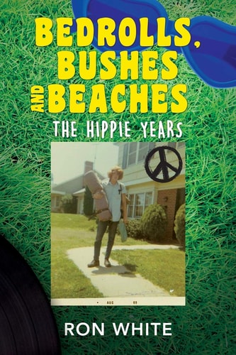 Bedrolls, Bushes and Beaches The Hippie Years