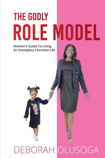 The Godly Role Model: Womens Guide To Living An Exemplary Christian Life