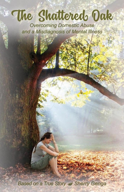 The Shattered Oak: Overcoming Domestic Abuse and a Misdiagnosis of Mental Illness