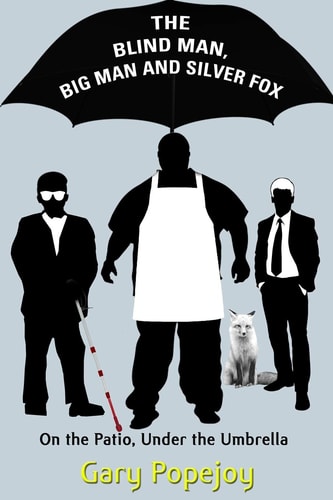 The Blind Man, Big Man and Silver Fox On the Patio Under the Umbrella