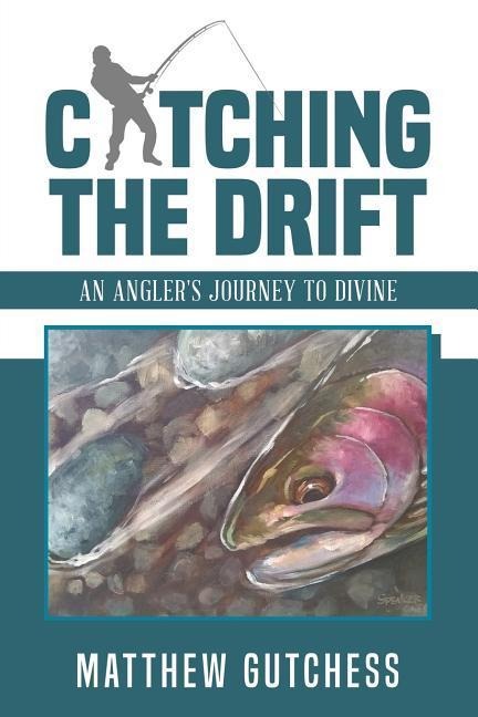 Catching The Drift: An Anglers Journey to Divine