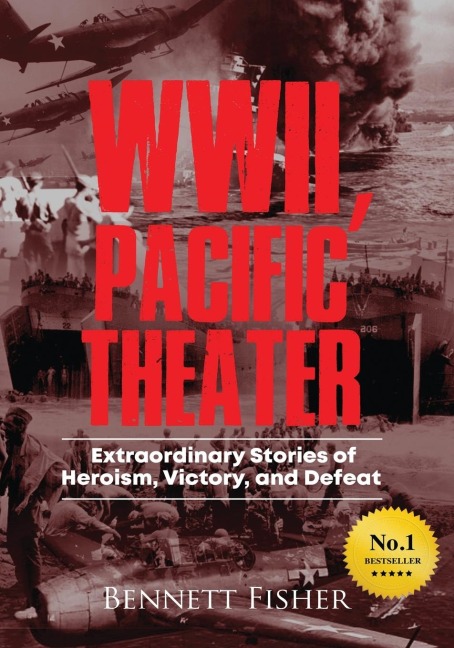 World War II, Pacific Theater: Extraordinary Stories of Heroism, Victory, and Defeat