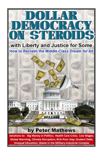 Dollar Democracy on Steroids With Liberty and Justice for Some; How to Reclaim the Middle Class Dream for All