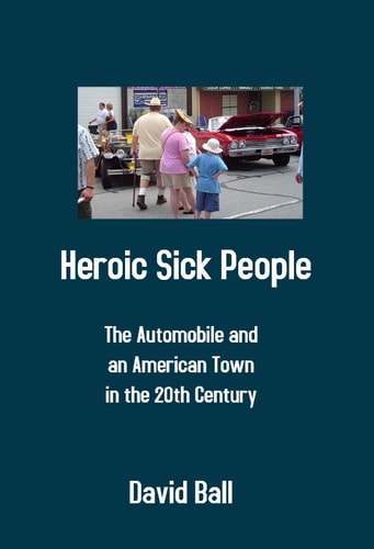 Heroic Sick People The Automobile and an American Town in the 20th Century