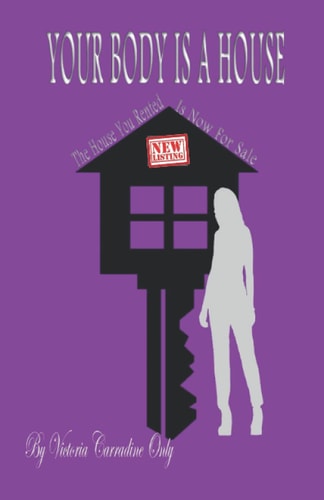 Your Body Is a House The House You Rented Is Now For Sale