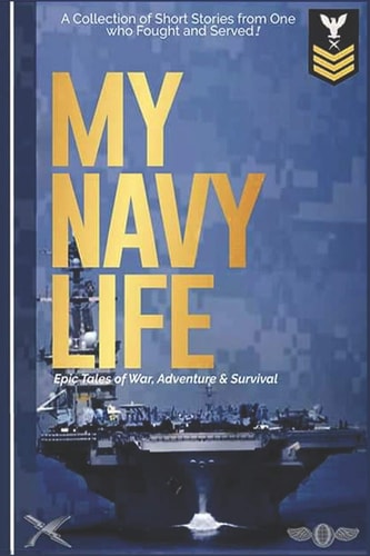 My Navy Life A Collection of Short Stories by One Who Fought and Served